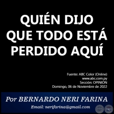 QUIN DIJO QUE TODO EST PERDIDO AQU - Por BERNARDO NERI FARINA - Domingo, 06 de Noviembre de 2022